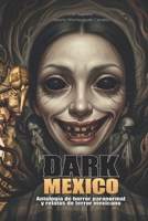 DARK MEXICO: An Anthology of Paranormal Horror and Mexican Tales of Terror B0GYCFPQRP Book Cover