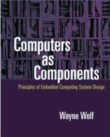 Computers as Components: Principles of Embedded Computer Systems Design (With CD-ROM) (The Morgan Kaufmann Series in Computer Architecture and Design)