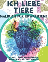 Ich liebe Tiere - Malbuch f�r Erwachsene - B�ffel, Meerschweinchen, Nashorn, Panther, andere B08CWM8T74 Book Cover