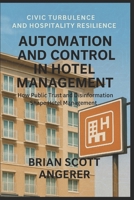 Automation and Control in Hotel Management: Civic Turbulence and Hospitality Resilience – How Public Trust and Disinformation Shape Hotel Management B0GDTNY52L Book Cover