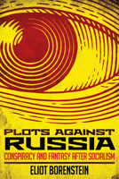 Plots Against Russia: Conspiracy and Fantasy After Socialism 1501735772 Book Cover