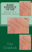 Bare Essence of Me: Poetry of a Different Nature 1456488899 Book Cover