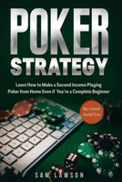 Poker Strategy: Learn How to Make a Second Income Playing Poker from Home - Even if You're a Complete Beginner (No Limit Hold'Em) 1690079207 Book Cover