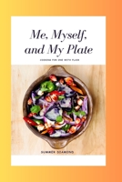 Me, Myself, and My Plate: Cooking for one with flair B0CGZ1JKY2 Book Cover