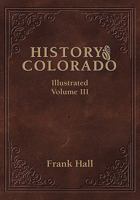 History of the State of Colorado, Vol. 3 of 4: Embracing Accounts of the Pre-Historic Races and Their Remains; The Earliest Spanish, French and American Explorations; The Lives of the Primitive Hunter 935360270X Book Cover