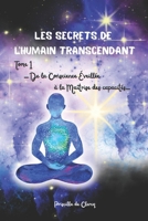 Les secrets de l’humain transcendant TOME 1: De la conscience éveillée à la maîtrise des capacités (French Edition) B0FJQL1Y21 Book Cover