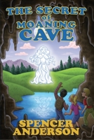 The Secret of the Moaning Cave 0999483501 Book Cover