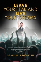 Leave Your Fear and Live Your Dreams: Mastering The Irrefutable Scriptural Principles for Navigating Hurdles of Fear and Finding a Rich Fulfillment B0DRY77JTX Book Cover