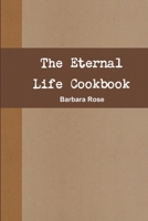 The Eternal Life Cookbook 0557169623 Book Cover
