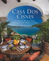 Casa DOS Cisnes - A Colonial Mexican Home Reimagined for Modern Living 0960026304 Book Cover