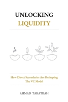 Unlocking Liquidity: How Direct Secondaries Are Reshaping The VC Model B0DRF74JBN Book Cover