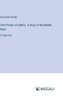 That Printer of Udell's; A Story of the Middle West: in large print 3368353314 Book Cover