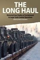 The Long Haul: Historical Case Studies of Sustainment in Large-Scale Combat Operations 1692636278 Book Cover