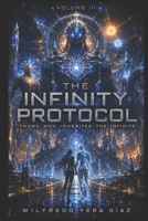 THE INFINITY PROTOCOL — Volume III: THOSE WHO INHERITED THE INFINITE B0HGFYB4GD Book Cover
