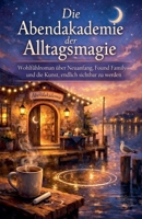 Die Abendakademie der Alltagsmagie (German Edition) B0H427F545 Book Cover
