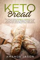 Keto Bread: The Easy to Follow Ketogenic Cookbook for Your Low-Carb Diet with 40 Wheat and Gluten-Free Recipes. Enjoy Delicious Muffins, Cookies, Buns, Bagels, Bread Loaves, Pizza Crusts, & Breadstick 1095426540 Book Cover