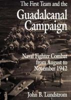 First Team And the Guadalcanal Campaign: Naval Fighter Combat from August to November 1942 1557505268 Book Cover