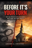 Before It’s Your Turn: Why Due Process Exists for People Who Think They Don’t Need It B0GS57Z69L Book Cover