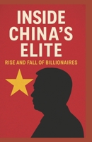 Inside China's Elite: Rise and Fall of Billionaires B0F3CD6TBG Book Cover