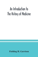 An introduction to the history of medicine, with medical chronology, suggestions for study and bibliographic data 9354037550 Book Cover