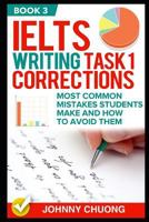 Ielts Writing Task 1 Corrections: Most Common Mistakes Students Make And How To Avoid Them 1521284644 Book Cover