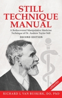Still Technique Manual: A Rediscovered Manipulative Medicine Technique of Dr. Andrew Taylor Still SECOND EDITION:: Applications of a Rediscovered Technique of Andrew Taylor Still, M.D. 1965075630 Book Cover
