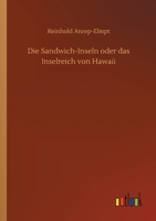 Die Sandwich-Inseln: Oder, Das Inselreich Von Hawaii 1148182926 Book Cover