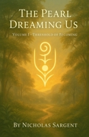 The Pearl Dreaming Us: Threshold of Becoming B0FL9XNH42 Book Cover