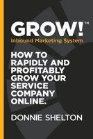 Grow!: How to rapidly and profitably grow your service company online 0692812369 Book Cover