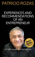 Experiences and Recommendations of an Entrepreneur: Act with courage and never give up 1651946515 Book Cover