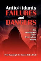 Antioxidants Failures & Dangers: The consequent fall of free radical theory 146367158X Book Cover