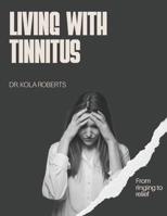 Living with Tinnitus: From ringing to relief B0DTDCWPVQ Book Cover