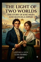 The Light of Two Worlds: The Story of José Mejía and Manuela Espejo B0HFDMJRWJ Book Cover