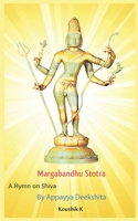 Margabandhu Stotra: A Hymn on Margasahaya Shiva By Appayya Deekshita 1698905769 Book Cover