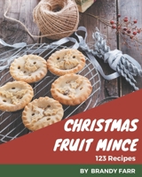 123 Christmas Fruit Mince Recipes: Discover Christmas Fruit Mince Cookbook NOW! B08NVVWBPZ Book Cover