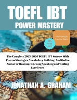 TOEFL iBT POWER MASTERY: The Complete 2025–2026 Guide to TOEFL iBT Success with Proven Strategies, Vocabulary Building, 8 Full-Length Practice Tests, ... Listening, Speaking, and Writing Excellence B0FQ3YHKVX Book Cover