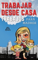 Trabajar Desde Casa Trabajos Para Madres: IDEAS DE INGRESOS PASIVOS PARA UNA VIDA DE LIBERTAD FINANCIERA CON TU FAMILIA: 12 PEQUE�OS NEGOCIOS REALES QUE PUEDES HACER AHORA MISMO. 1803460555 Book Cover