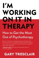 I'm Working On It in Therapy: How to Get the Most Out of Psychotherapy 1632204487 Book Cover