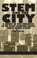 Stem and the City: A Report on Stem Education in the Great American Urban Public School System (Hc) 1623966388 Book Cover