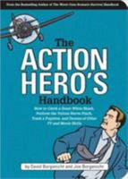 The Action Hero's Handbook: How to Catch a Great White Shark, Perform the Vulcan Nerve Pinch, Track a Fugitive, and Dozens of Other TV and Movie Skills 193168605X Book Cover