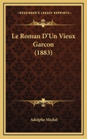 Le Roman D'Un Vieux Garcon (1883) 127975138X Book Cover
