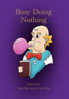 Busy Doing Nothing 145008589X Book Cover
