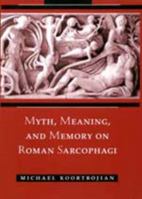 Myth, Meaning, and Memory on Roman Sarcophagi 0520085183 Book Cover