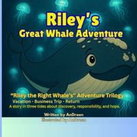 Riley's Great Whale Adventure: A Heartwarming Ocean Adventure Series About Friendship, Conservation, and Big Whale Fun for Kids 4-10 B0G4VPPG9Y Book Cover
