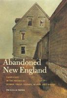 Abandoned New England: Landscape in the Works of Homer, Frost, Hopper, Wyeth, and Bishop (Revisiting New England) 1584653132 Book Cover