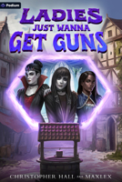 Ladies Just Wanna Get Guns: An Isekai Litrpg (Dungeons Just Wanna Have Fun) 1039465234 Book Cover