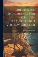 Griechische Sprachlehre für Schulen. Herausgegeben von K.W. Krueger 1021636886 Book Cover