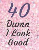 40 Damn I look good: Sparkly Pink Guestbook Celebrating a 40th Birthday Great Party Table Decoration Memorable Gift , 8.5x11 inches 120 uniquely designed pages. 1096228939 Book Cover