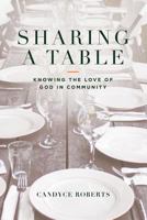 Sharing A Table: Knowing God In Community 0997660317 Book Cover