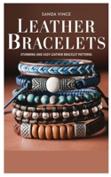 Leather Bracelets: Stunning and Easy Leather Bracelet Patterns B0DRYR3NBN Book Cover